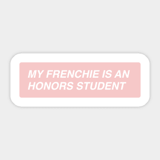 My Frenchie is an Honors Student Sticker